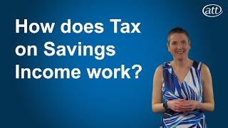 How does Tax on Savings Income Work?