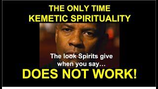 The Only Time Kemetic Spirituality DOES NOT WORK!