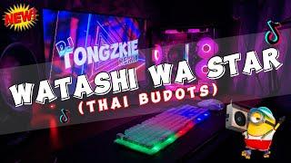 WATASHI WA STAR TIKTOK TREND (Thai Budots) | DJTONGZKIE REMIX