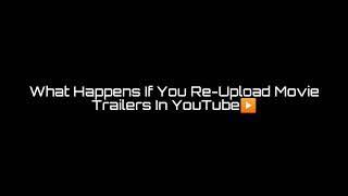 #Movies Can We Really Monetize Re Uploading Movie Trailers In YouTube? | Movie Trailers In U Tube -