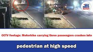 CCTV footage: Motorbike carrying three passengers crashes into pedestrian at high speed