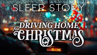 A Soothing Christmas Sleep Story: Driving home for Christmas