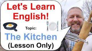 Let's Learn English! Topic: The Kitchen ️ (Lesson Only)