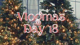 Vlogmas Day 18 | 2024