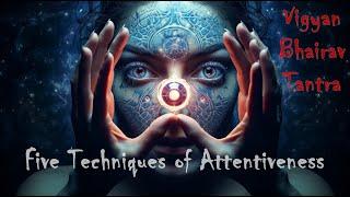 Five Techniques of Attentiveness - Vigyan Bhairav Tantra | Golden Whispers #bhairavsadhana