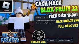 Hướng Dẫn Cách Hack ROBLOX VNG Blox Fruits 22 Trên Điện Thoại MENU TIẾNG VIỆT, ANTI BAN, FIX VĂNG