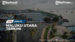 LIVE UPDATE MALUKU UTARA TERKINI | Selasa (13/6/2023)