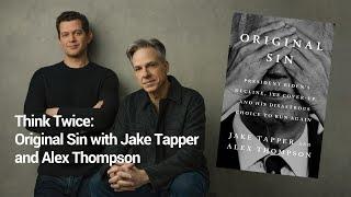 Think Twice: Original Sin with Jake Tapper and Alex Thompson