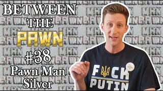 PAWN MAN - Between the Pawn Ep. 38