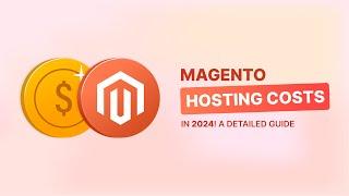 Understanding Magento Hosting Costs in 2024