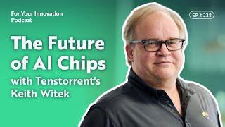 The Future of AI Chips with Tenstorrent's Keith Witek