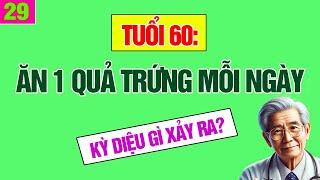 Tuổi 60 ăn 1 quả trứng mỗi ngày - Kỳ diệu gì sẽ xảy ra