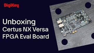 Certus-NX FPGA Eval Board - Unboxing | DigiKey