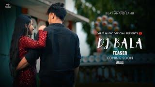 DJ BALA  | TEASER | SAMBALPURI SONG | COMING SOON