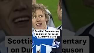 Unbiased Scottish Commentary on Duncan Ferguson & Jimmy Bullard