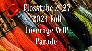 Flosstube #27 -  Full Coverage WIP Parade