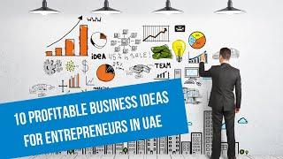 10 Profitable Business Ideas in UAE for Entrepreneurs to Follow