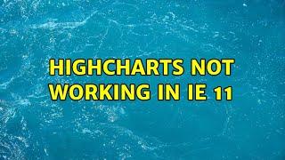 Highcharts not working in ie 11 (2 Solutions!!)