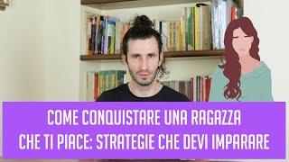 Come conquistare una ragazza che ti piace: strategie che devi imparare