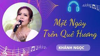 Một Ngày Trên Quê Hương Tôi - Khánh Ngọc | Chiếc Nôi Âm Nhạc | Tình Khúc Bất Hủ Chọn Lọc