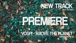Vospi - Above The Planet | Track and Talk