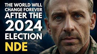 Near-Death Experience Reveals Shocking 2024 Election and Radical Change in the World!