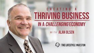 Creating A Thriving Business In A Challenging Economy-Alan Olsen | Strategies to Grow Your Business