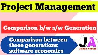 Comparison between three generations of Software economics | Project Management | Jishan Ahmad