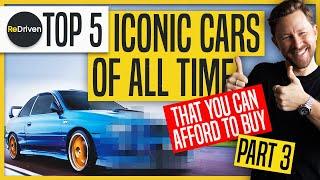 Top 5 Iconic Cars of All Time - That you can afford to buy: PART 3 | ReDriven