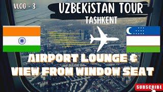 Vlog - 3 | Inside of Airport Lounge & window seat View | Uzbekistan Tour | Tashkent