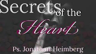 Secrets of the Heart - Ps. Jonathon Heimberg