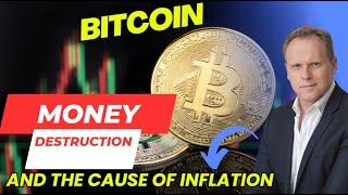 BITCOIN, MONETARY DESTRUCTION AND THE CAUSE OF INFLATION