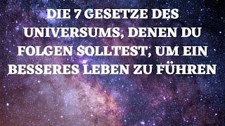 Vertraue den 7 Gesetzen des Universums, um ein besseres Leben zu führen!