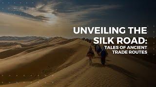 Unveiling the Silk Road: Tales of Ancient Trade Routes | Historify