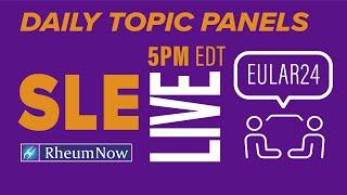 EULAR 2024: Monday’s Topic Panel (SLE) with RheumNow