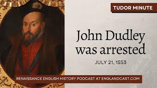 July 21, 1553: John Dudley was arrested | Tudor Minute