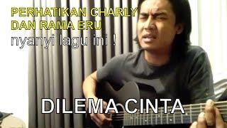 PERHATIKAN, CHARLY &  RAMA ERU nyanyi lagu ini! | DILEMA CINTA | Elbantini