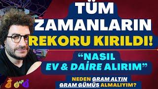 TÜM ZAMANLARIN REKORU KIRILDI.! | NASIL EV & DAİRE ALIRIM? | NEDEN GRAM #ALTIN - #GÜMÜŞ ALMALIYIM?