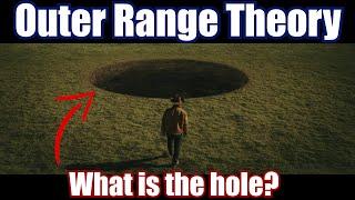 Outer Range Theory | What is the hole?