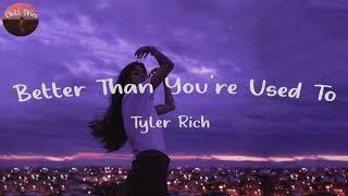 Tyler Rich - Better Than You're Used To (Lyrics) | Chill Skies