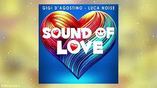 GIGI D’AGOSTINO & LUCA NOISE - SOUND OF LOVE (GIGI DAG & LUC ON RADIO MIX)