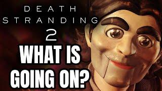 What The Hell Is Going On In Death Stranding 2?