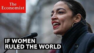 What if women ruled the world?