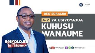 Deo Sukambi - HII HAPA ORODHA YA MAMBO USIYOYAJUA KUHUSU WANAUME A-Z | #MAHUSINO #JINSIA #MALEZI