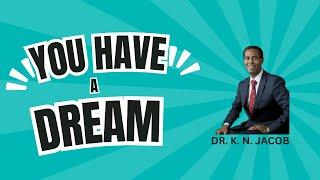 You Have a Dream - Everyone Has a Dream: Go For Your Dream - Don't Lose Your Dream - Dr. K. N. Jacob