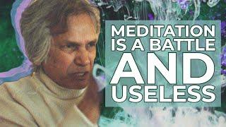 Meditation is a Battle And Useless | UG Krishnamurti