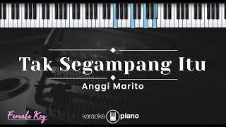 Tak Segampang Itu - Anggi Marito (KARAOKE PIANO - FEMALE KEY)