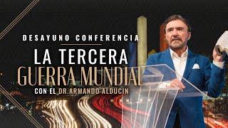 La Tercera Guerra Mundial | Desayuno Conferencia | Dr. Armando Alducin