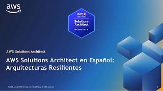 AWS Solutions Architected en Español: Arquitecturas Resilientes