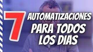 7 AUTOMATIZACIONES para todos los días